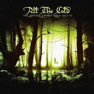 All The Cold : The Untold Swamp Fable (Act II)